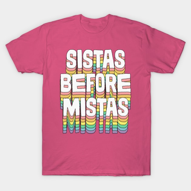 Sistas Before Mistas / / Original Typography Design T-Shirt by DankFutura